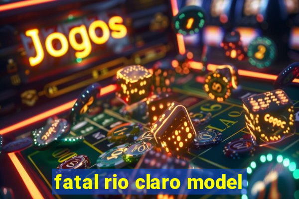 fatal rio claro model